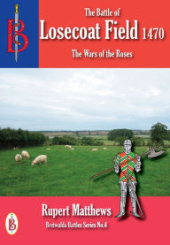 Title: The Battle of Losecoat Field 1470, Author: Rupert Matthews