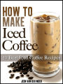 How To Make Iced Coffee: 20 Best Iced Coffee Recipes