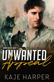 Title: Unwanted Appeal (Hidden Wolves Series), Author: Kaje Harper