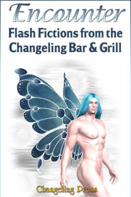 Encounter: Flash Fiction From the Changeling Bar and Grill