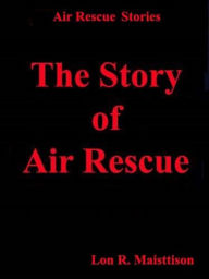 Title: The Story of Air Rescue, Author: Lon Maisttison