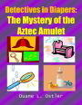 Detectives in Diapers: The Mystery of the Aztec Amulet