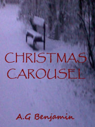 Title: Christmas Carousel, Author: A.G Benjamin