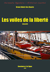 Title: Les voiles de la liberté, Author: Bruno Robert des Douets