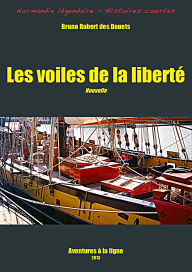 Title: Les voiles de la liberté (Normandie légendaire - histoires courtes, #3), Author: Bruno Robert des Douets