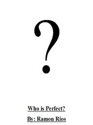 Title: Who is Perfect?, Author: Ramon Rios