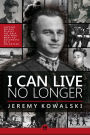 I Can Live No Longer: The Story of an Indomitable Man, the only Volunteer to Auschwitz.