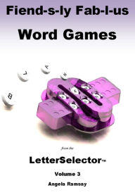Title: Fiend-s-ly Fab-l-us Word Games from the LetterSelector: Volume 3, Author: Angela Ramsay