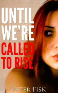 Title: Until We're Called To Rise, Author: Peter Fisk