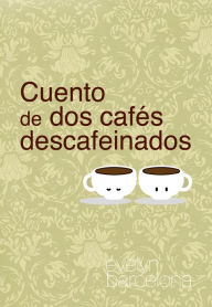 Title: Cuento de dos cafés descafeinados, Author: Evelyn Barcelona