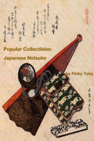 Title: Popular Collectibles: Japanese Netsuke, Author: Pinky Toky