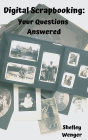 Digital Scrapbooking: Your Questions Answered