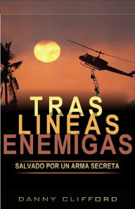 Title: Tras Lineas Enemigas Salvado Por Un Arma Secreta: Spanish, Author: Danny Clifford