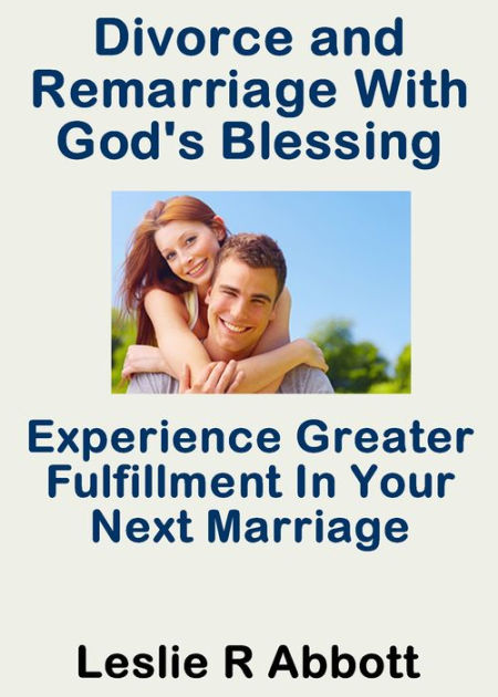 Divorce And Remarriage With God's Blessing By Leslie Abbott 