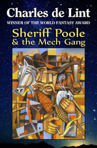 Title: Sheriff Poole and the Mech Gang, Author: Charles de Lint