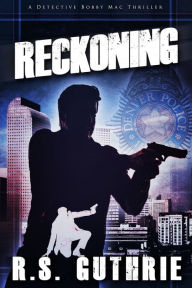 Title: Reckoning: A Detective Bobby Mac Thriller, Author: R.S. Guthrie
