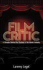 Film Critic: A Decade Behind the Scenes in the Movie Industry