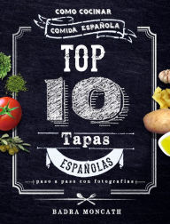Title: Top 10 Tapas Españolas. Como Cocinar Comida Española, Author: Badra Moncath