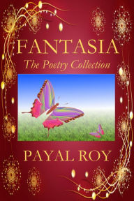 Title: Fantasia The Poetry Collection, Author: Payal Roy