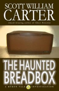 Title: The Haunted Breadbox: A Myron Vale Investigation, Author: Scott William Carter