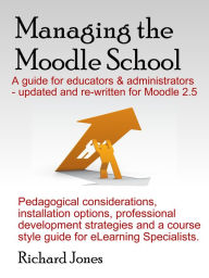 Title: Managing the Moodle 2.5 School, Author: Richard Jones