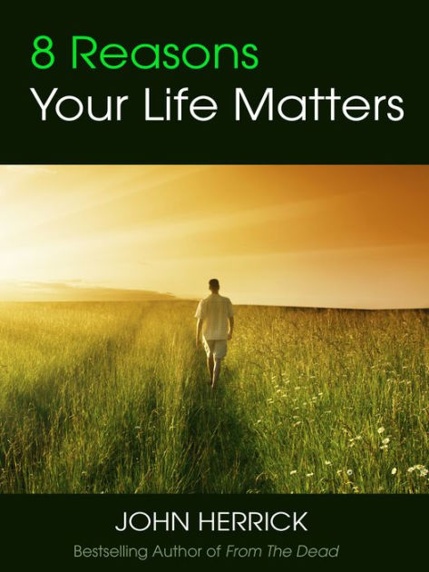 8 Reasons Your Life Matters By John Herrick, Paperback 