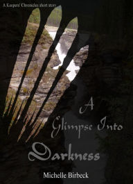 Title: A Glimpse Into Darkness, Author: Michelle Birbeck