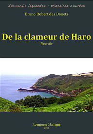 Title: De la clameur de Haro (Normandie légendaire - histoires courtes, #7), Author: Bruno Robert des Douets