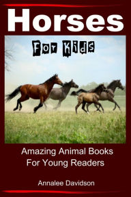 Title: Horses: For Kids - Amazing Animal Books for Young Readers, Author: Annalee Davidson