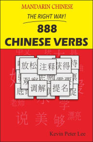 Title: Mandarin Chinese The Right Way! 888 Chinese Verbs, Author: Kevin Peter Lee
