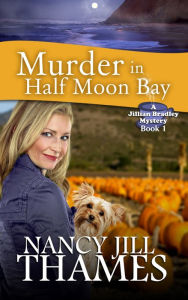 Title: Murder in Half Moon Bay (Jillian Bradley Mysteries Series #1), Author: Nancy Jill Thames