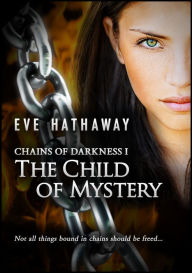 Title: The Child of Mystery: Chains of Darkness 1, Author: Eve Hathaway