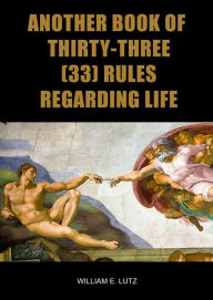 Title: Another Book of Thirty-Three (33) Rules Regarding Life, Author: William E. Lutz