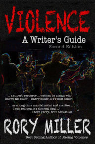 Title: Violence: A Writer's Guide Second Edition, Author: Rory Miller