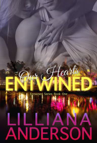 Title: Our Hearts Entwined: Entwined Book One, Author: Lilliana Anderson