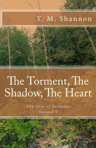 Title: The Torment, The Shadow, The Heart (The Hero of Talbadas Vol. 1), Author: T. M. Shannon