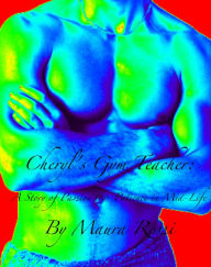 Title: Cheryl's Gym Teacher: A Story of Passion and Patience in Mid-Life, Author: Maura Rossi