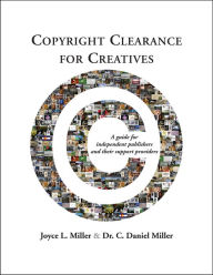 Title: Copyright Clearance for Creatives: A Guide for Independent Publishers and Their Support Providers, Author: Joyce Miller