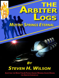 Title: The Arbiter Logs: Mutiny Springs Eternal (The Arbiter Chronicles, #1), Author: Steven H Wilson
