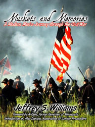 Title: Muskets and Memories: A Modern Man's Journey through the Civil War, Author: Jeffrey Williams