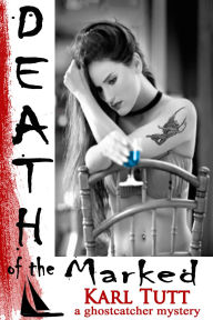 Title: Death of the Marked, Author: Karl Tutt