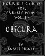Horrible Stories for Terrible People, Vol 2 - Obscura