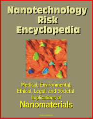 Title: Nanotechnology Risk Encyclopedia: Medical, Environmental, Ethical, Legal, and Societal Implications of Nanomaterials, Author: Progressive Management