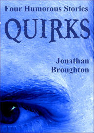 Title: Quirks: Four Humorous Stories, Author: Jonathan Broughton