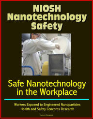Title: NIOSH Nanotechnology Safety: Safe Nanotechnology in the Workplace, Workers Exposed to Engineered Nanoparticles, Health and Safety Concerns Research, Author: Progressive Management