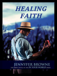Title: Healing Faith (In Your World, #1), Author: Jennyfer Browne