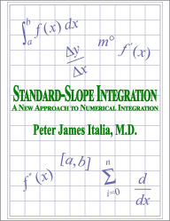 Title: Standard-Slope Integration: A New Approach to Numerical Integration, Author: Peter James Italia