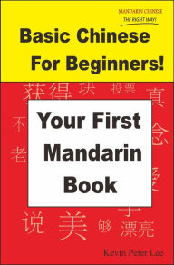 Title: Basic Chinese For Beginners! Your First Mandarin Book, Author: Kevin Peter Lee