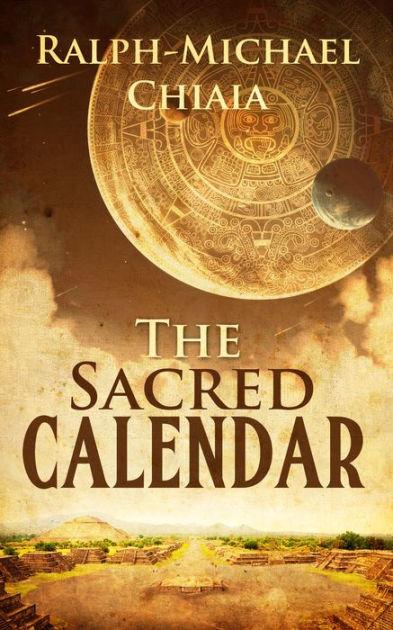 The Sacred Calendar by Ralph-Michael Chiaia | NOOK Book (eBook