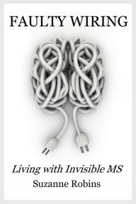 Title: Faulty Wiring: Living with Invisible MS, Author: Suzanne Robins
